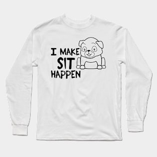 I Make Sit Happen Pug Life - Dog Love Long Sleeve T-Shirt